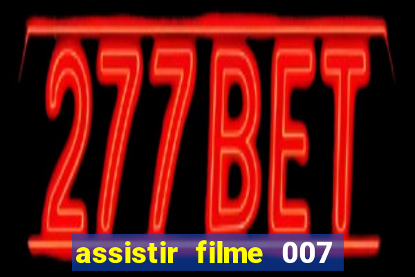 assistir filme 007 cassino royale legendado